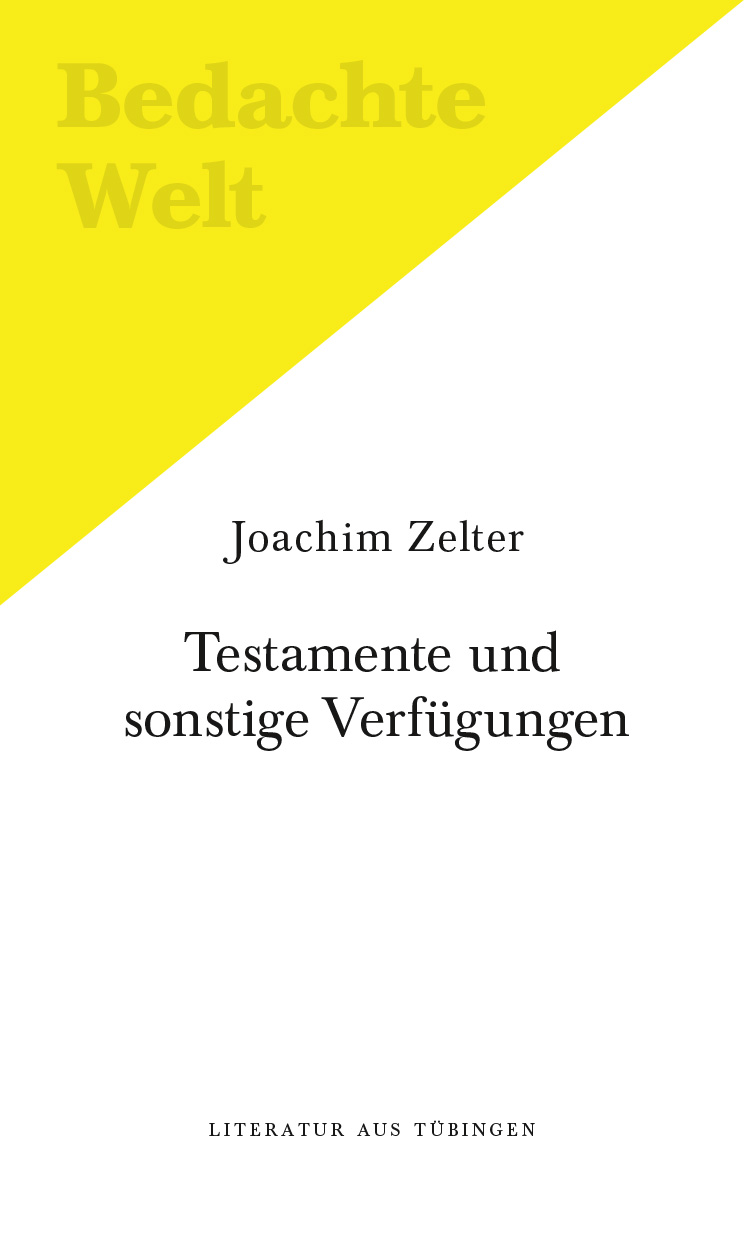 Zelter, Testamente und sonstige Verfügungen.
